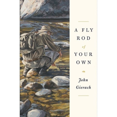 A Fly Rod of Your Own — John Gierach (Softcover)