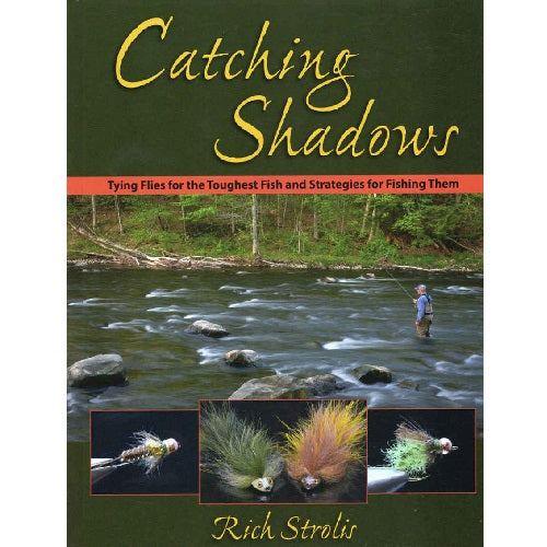 Catching Shadows: Tying Flies for the Toughest Fish & Strategies for Catching Them — Rich Strolis (Hardcover)