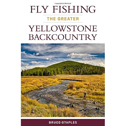 Fly Fishing the Greater Yellowstone Backcountry — Bruce Staples (Softcover)