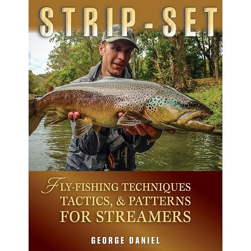 Strip-Set: Fly Fishing Techniques, Tactics, & Patterns for Streamers — George Daniel (Hardcover)